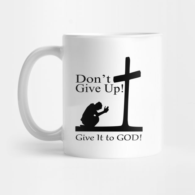 Don't Give Up - Give It to GOD by KSMusselman